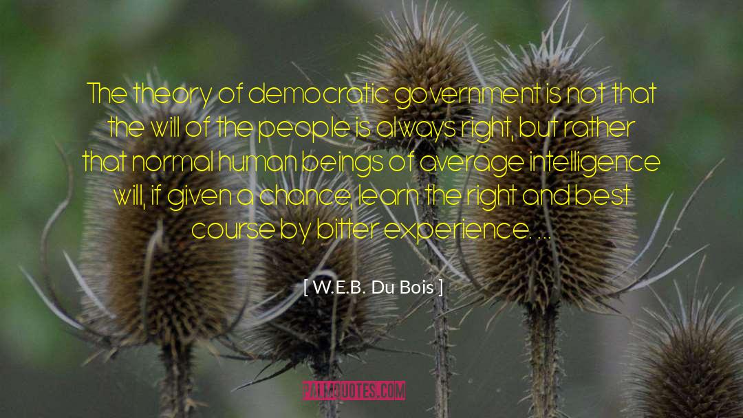 W.E.B. Du Bois Quotes: The theory of democratic government