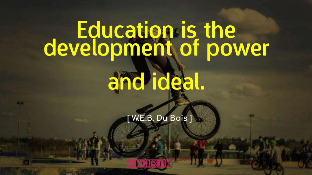 W.E.B. Du Bois Quotes: Education is the development of