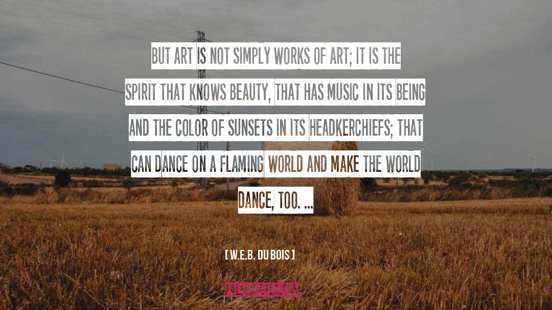 W.E.B. Du Bois Quotes: But art is not simply
