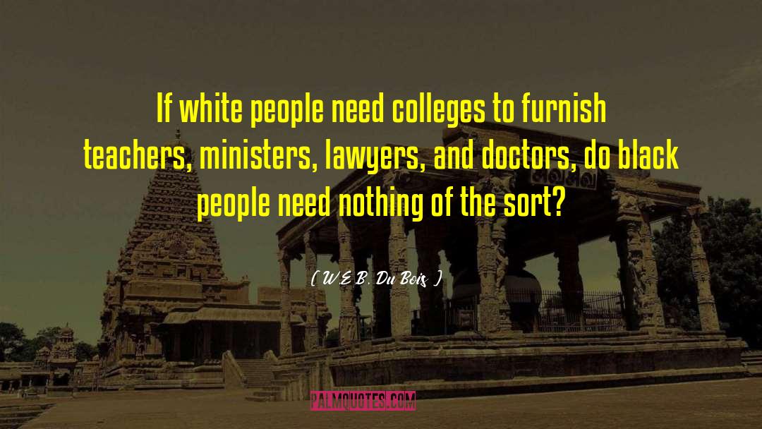 W.E.B. Du Bois Quotes: If white people need colleges