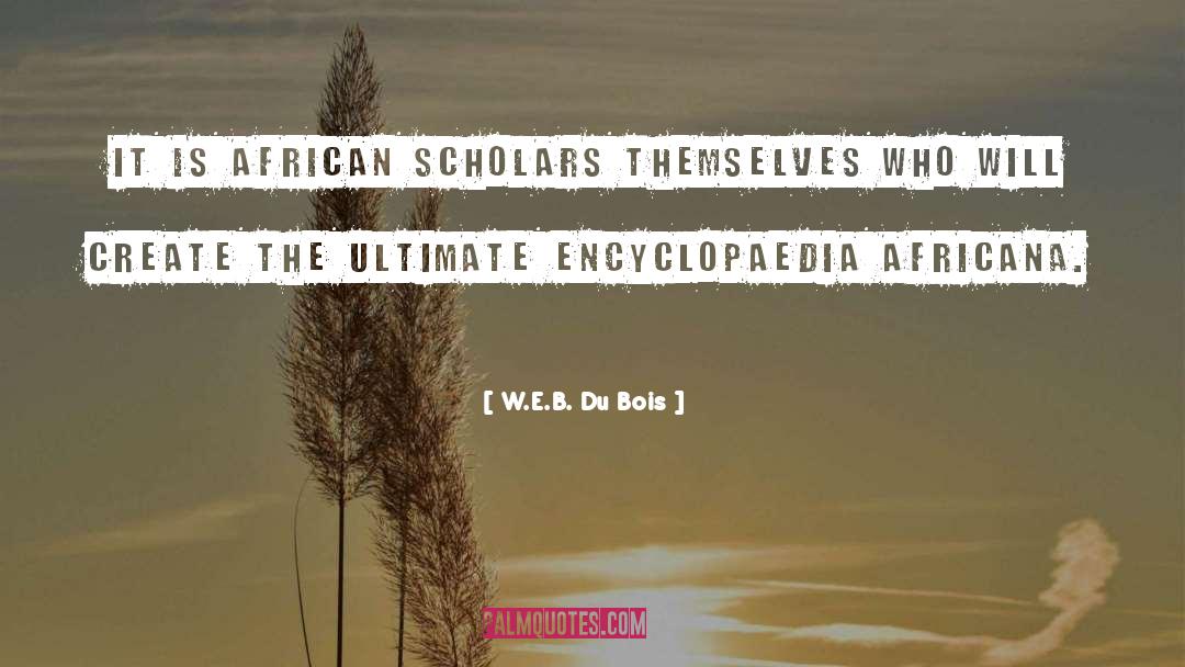 W.E.B. Du Bois Quotes: It is African scholars themselves