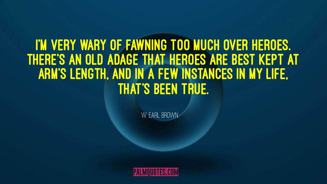 W. Earl Brown Quotes: I'm very wary of fawning