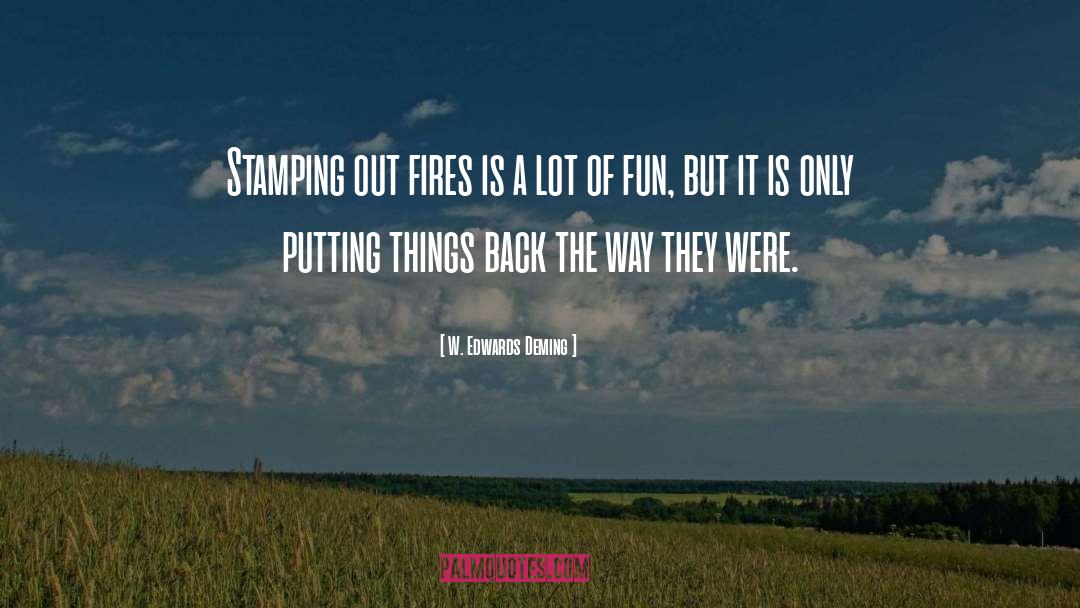 W. Edwards Deming Quotes: Stamping out fires is a