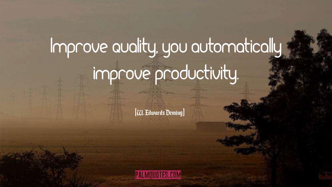 W. Edwards Deming Quotes: Improve quality, you automatically improve
