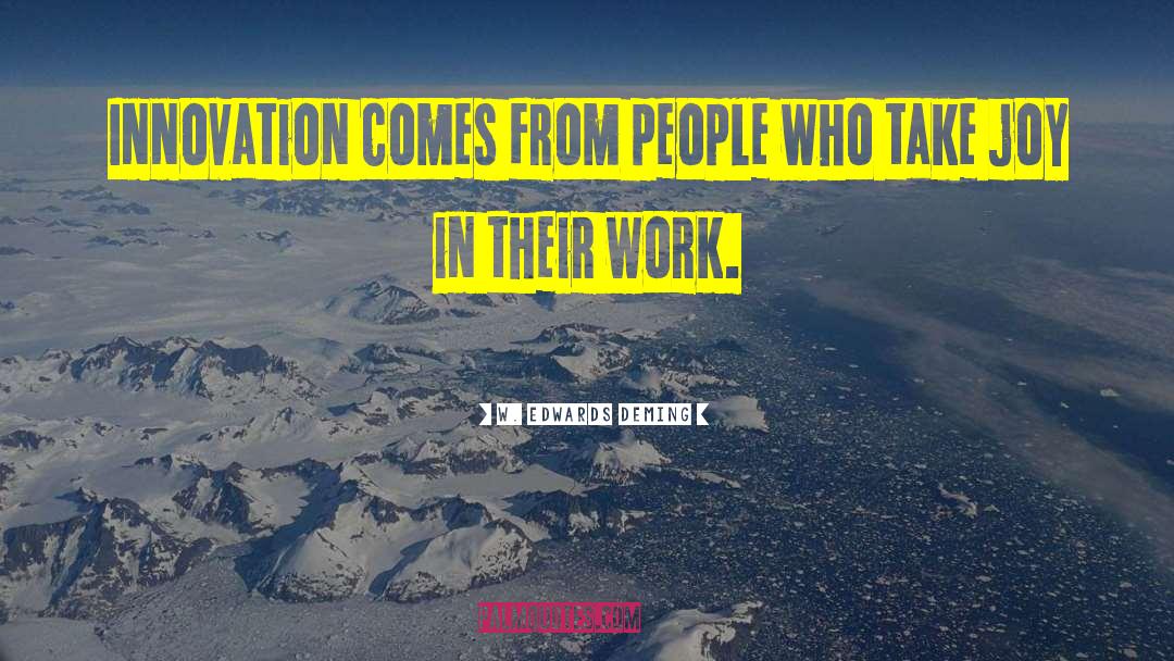 W. Edwards Deming Quotes: Innovation comes from people who