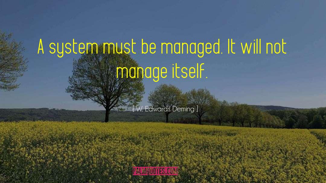 W. Edwards Deming Quotes: A system must be managed.