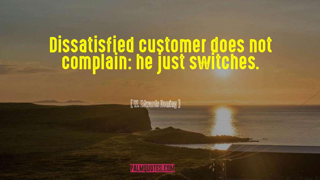 W. Edwards Deming Quotes: Dissatisfied customer does not complain: