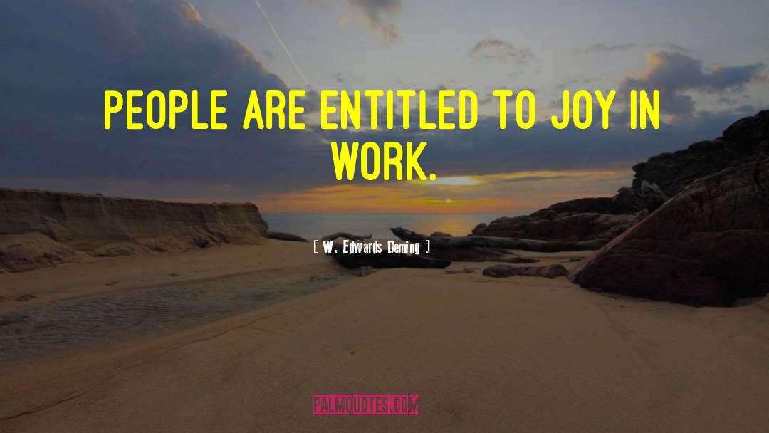 W. Edwards Deming Quotes: People are entitled to joy