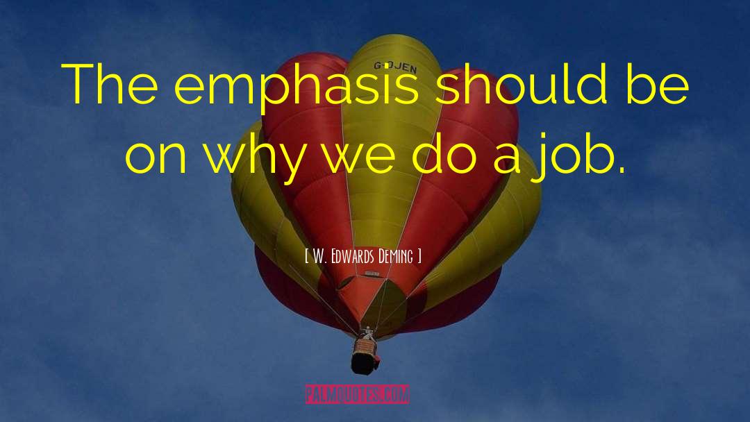 W. Edwards Deming Quotes: The emphasis should be on