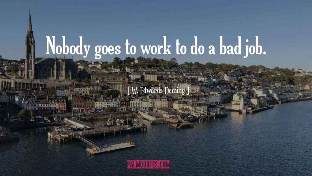 W. Edwards Deming Quotes: Nobody goes to work to