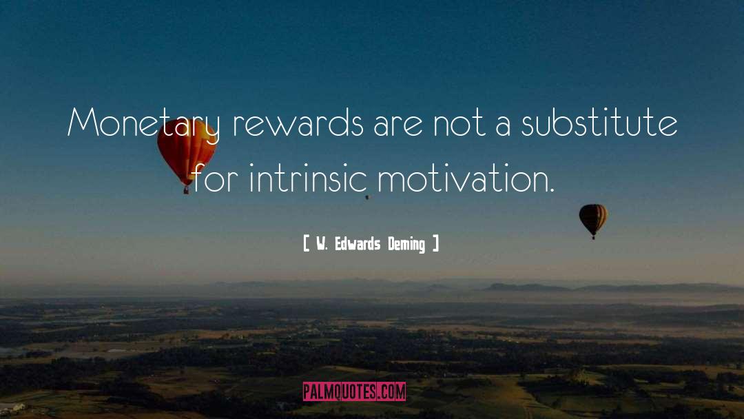W. Edwards Deming Quotes: Monetary rewards are not a