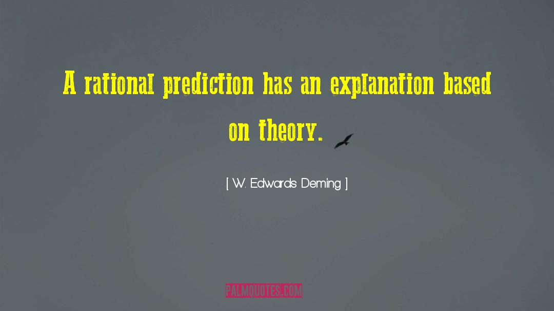 W. Edwards Deming Quotes: A rational prediction has an