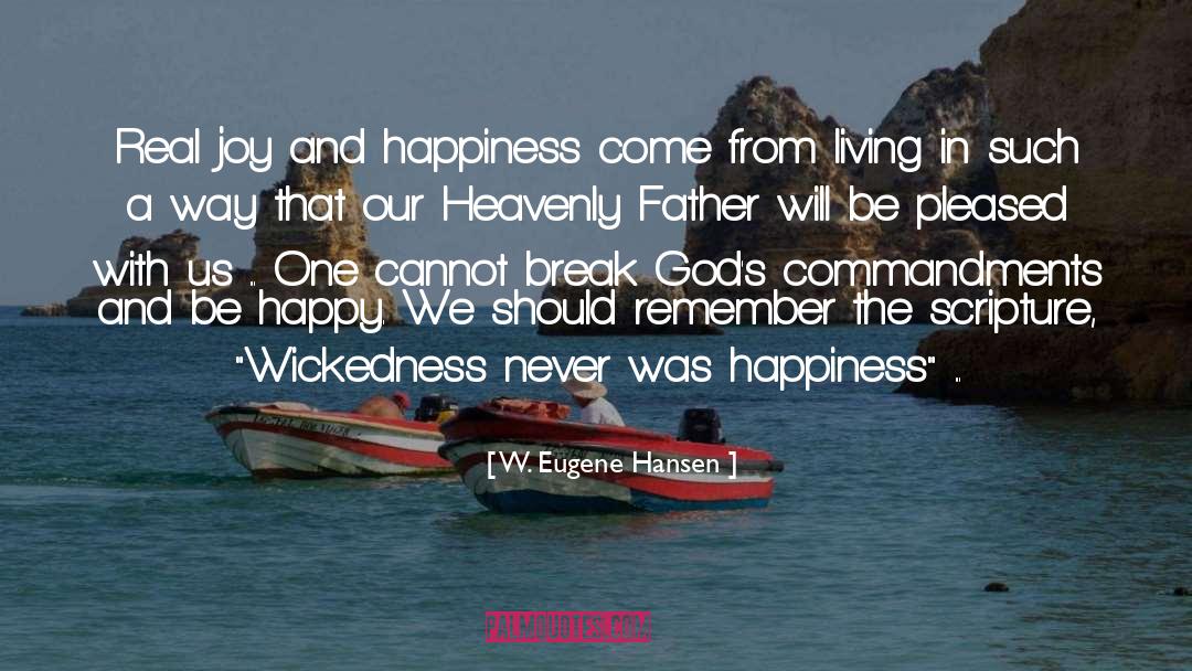 W. Eugene Hansen Quotes: Real joy and happiness come