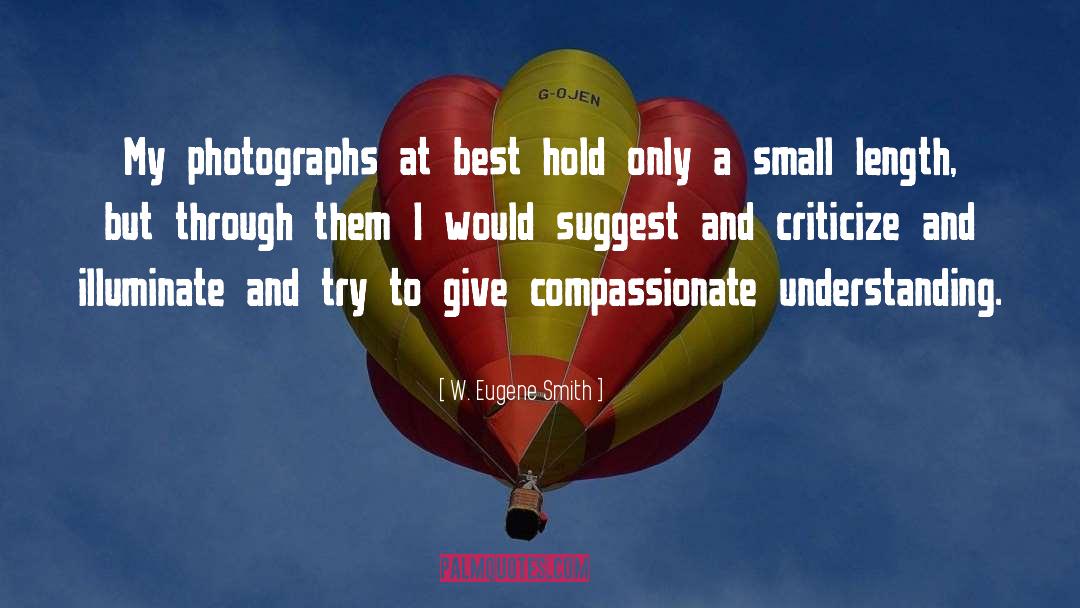 W. Eugene Smith Quotes: My photographs at best hold