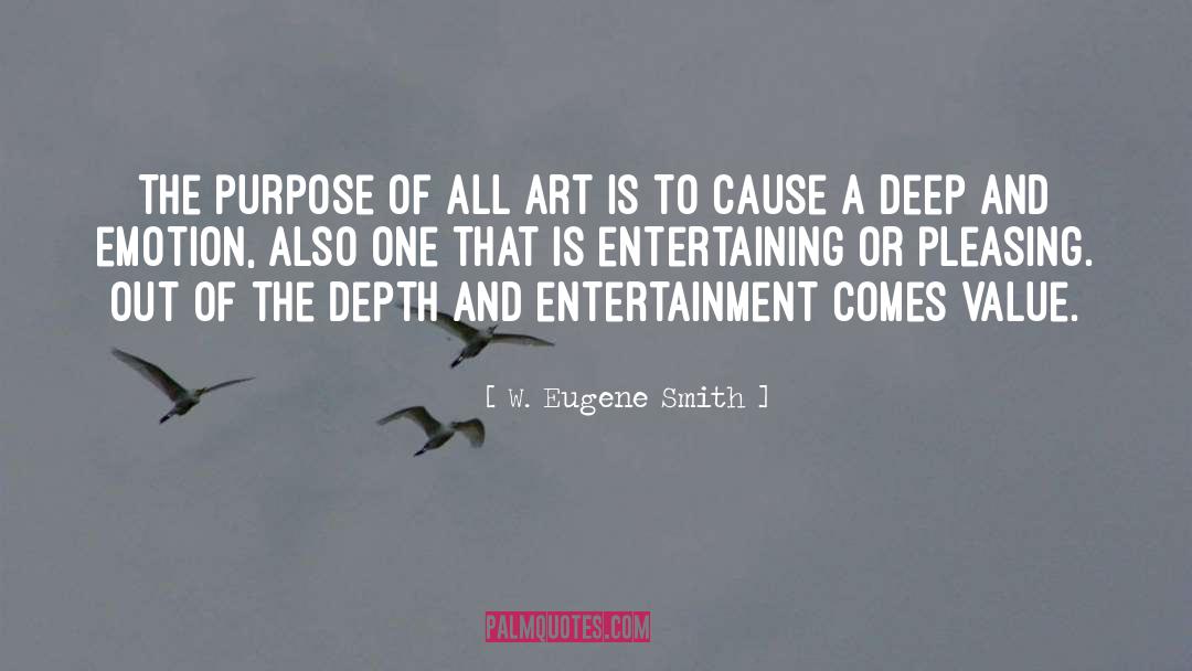 W. Eugene Smith Quotes: The purpose of all art