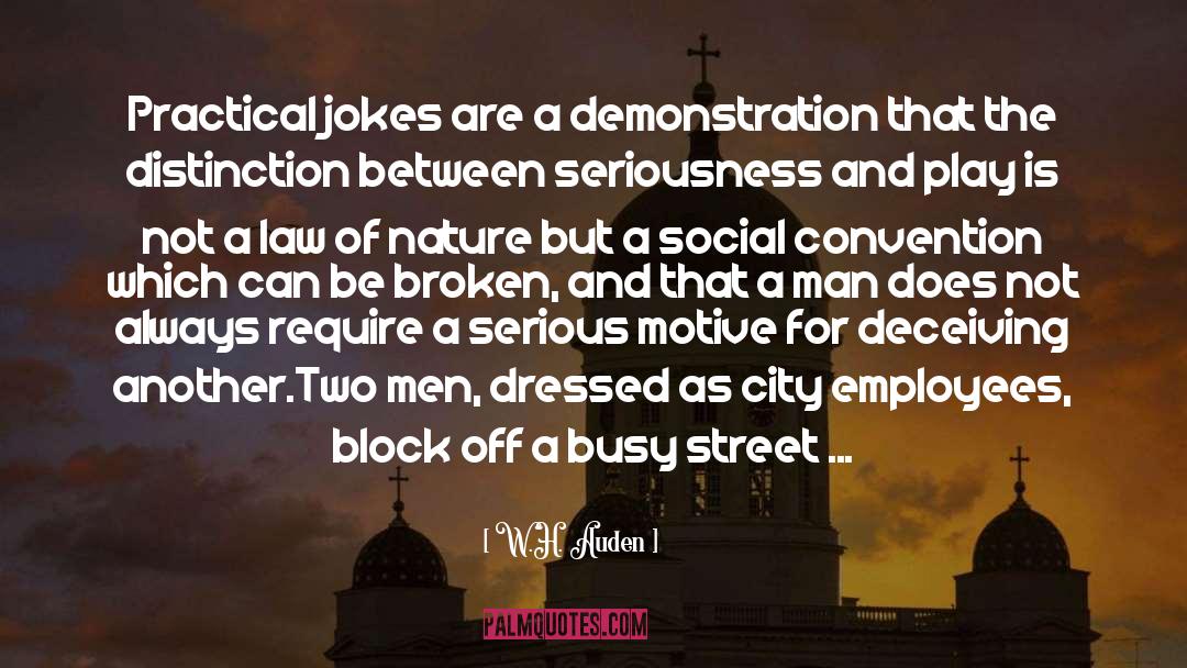 W. H. Auden Quotes: Practical jokes are a demonstration