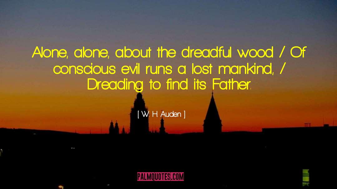 W. H. Auden Quotes: Alone, alone, about the dreadful
