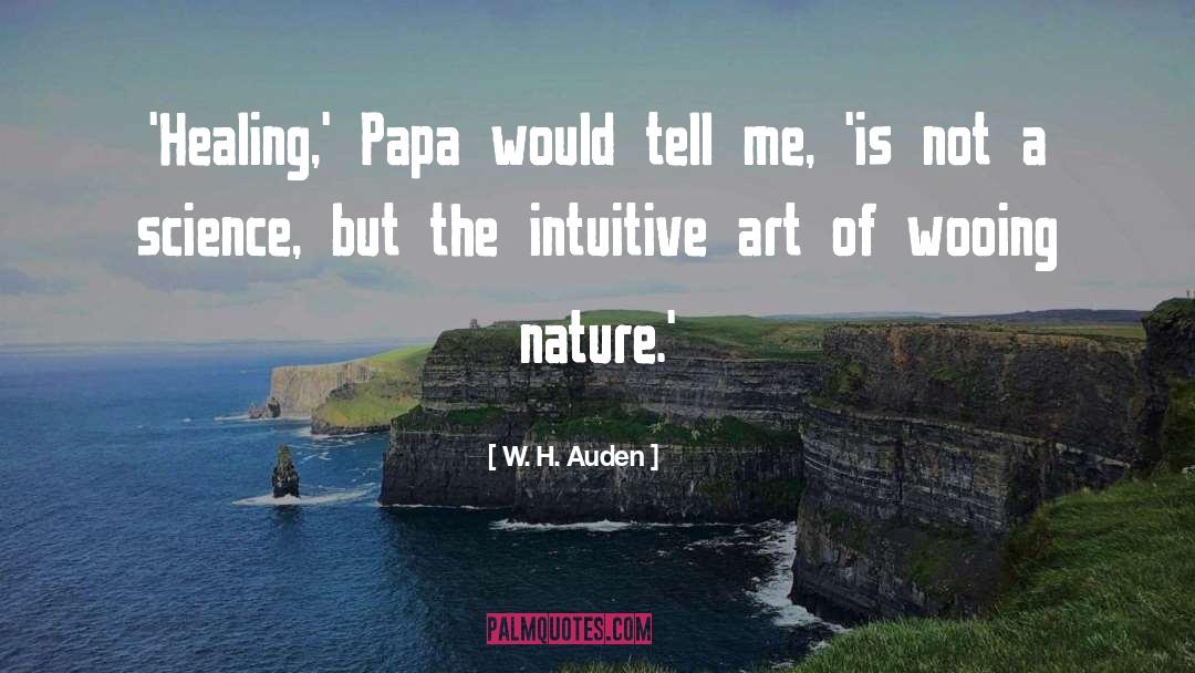 W. H. Auden Quotes: 'Healing,' Papa would tell me,