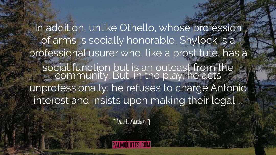 W. H. Auden Quotes: In addition, unlike Othello, whose