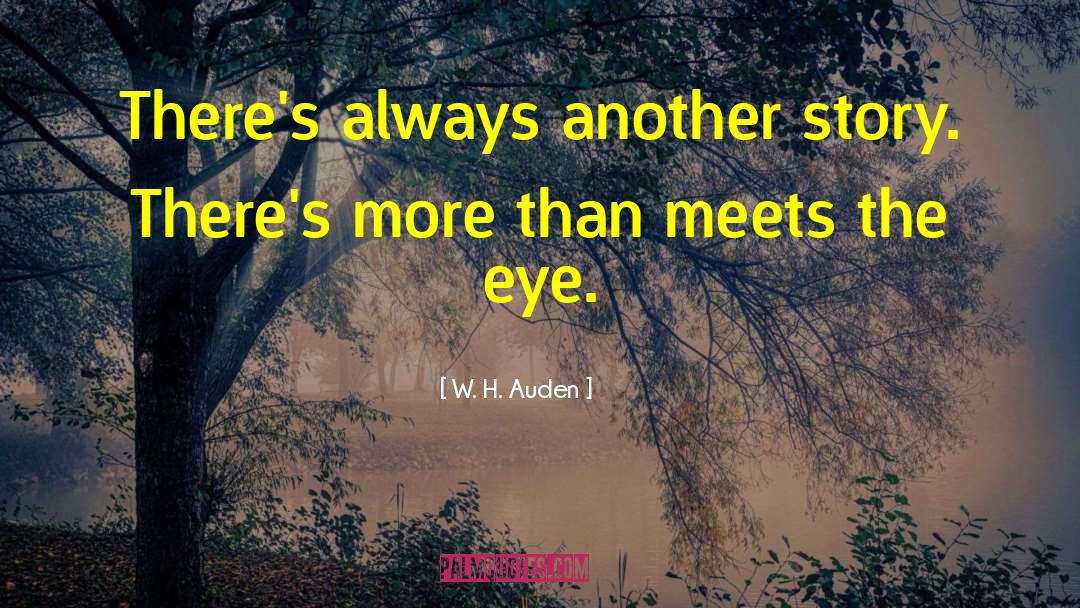 W. H. Auden Quotes: There's always another story. There's