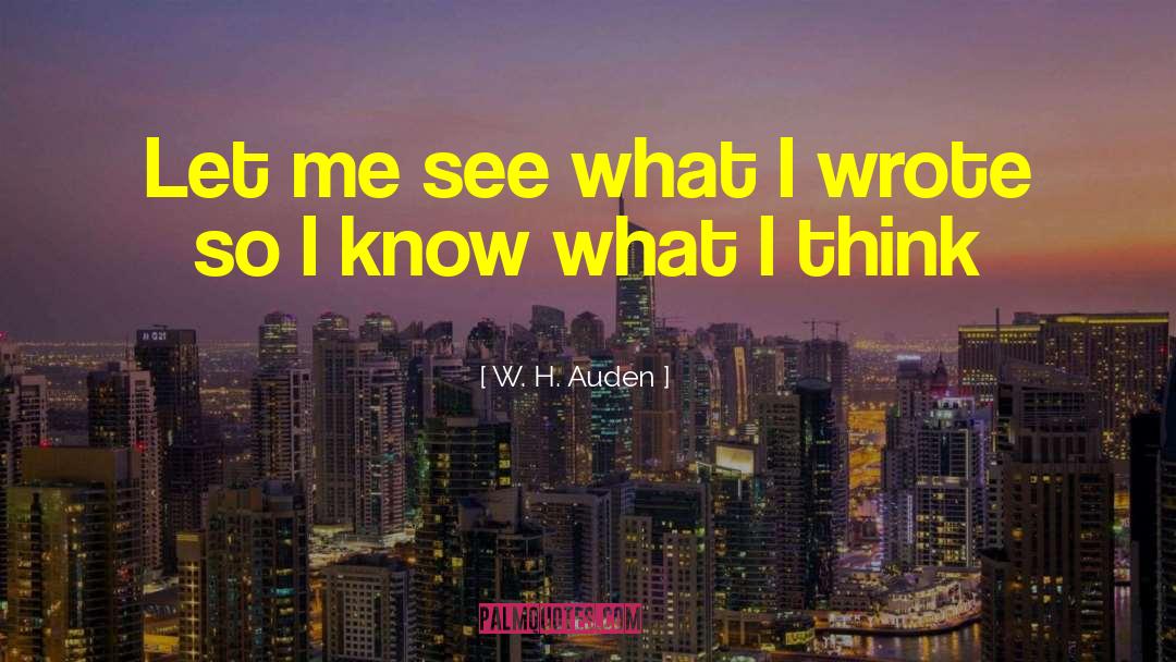 W. H. Auden Quotes: Let me see what I