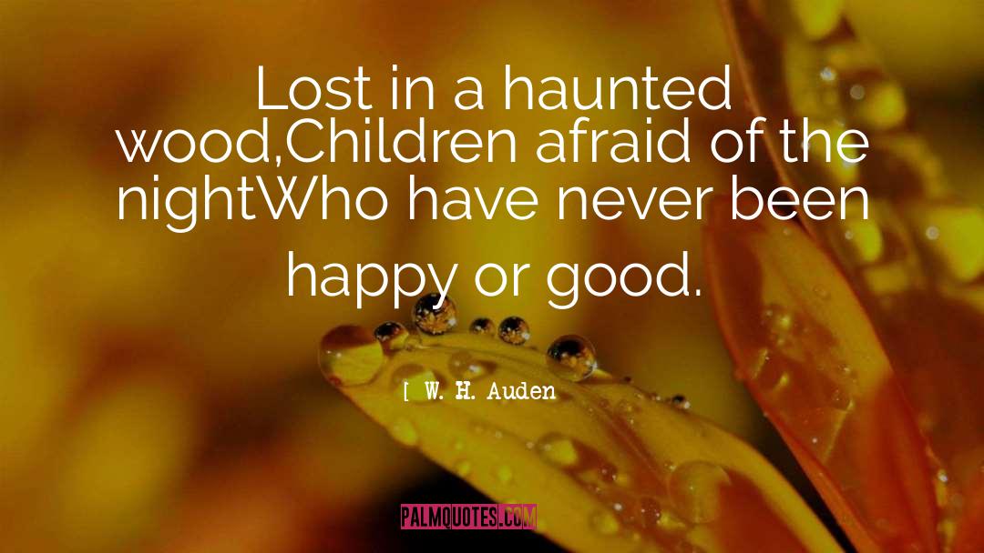 W. H. Auden Quotes: Lost in a haunted wood,<br>Children