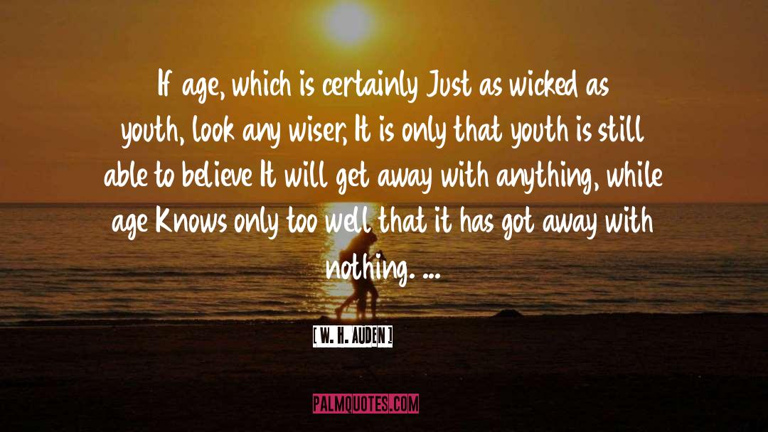W. H. Auden Quotes: If age, which is certainly