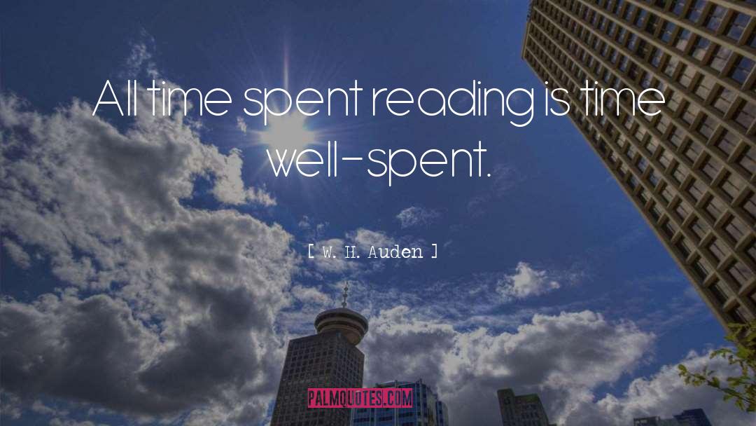 W. H. Auden Quotes: All time spent reading is