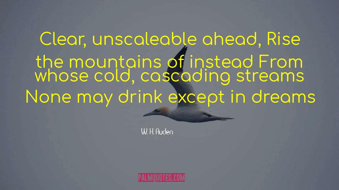 W. H. Auden Quotes: Clear, unscaleable ahead, Rise the