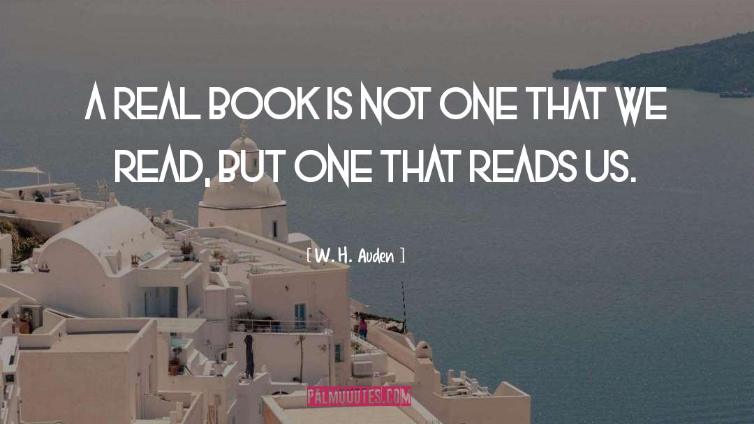 W. H. Auden Quotes: A real book is not