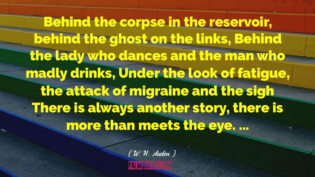 W. H. Auden Quotes: Behind the corpse in the