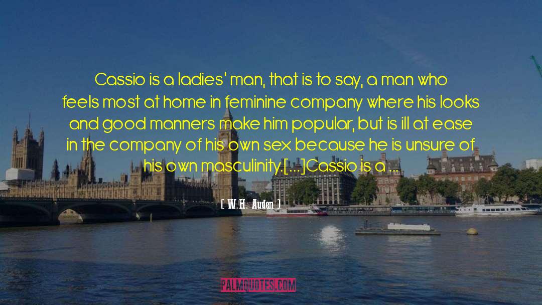 W. H. Auden Quotes: Cassio is a ladies' man,
