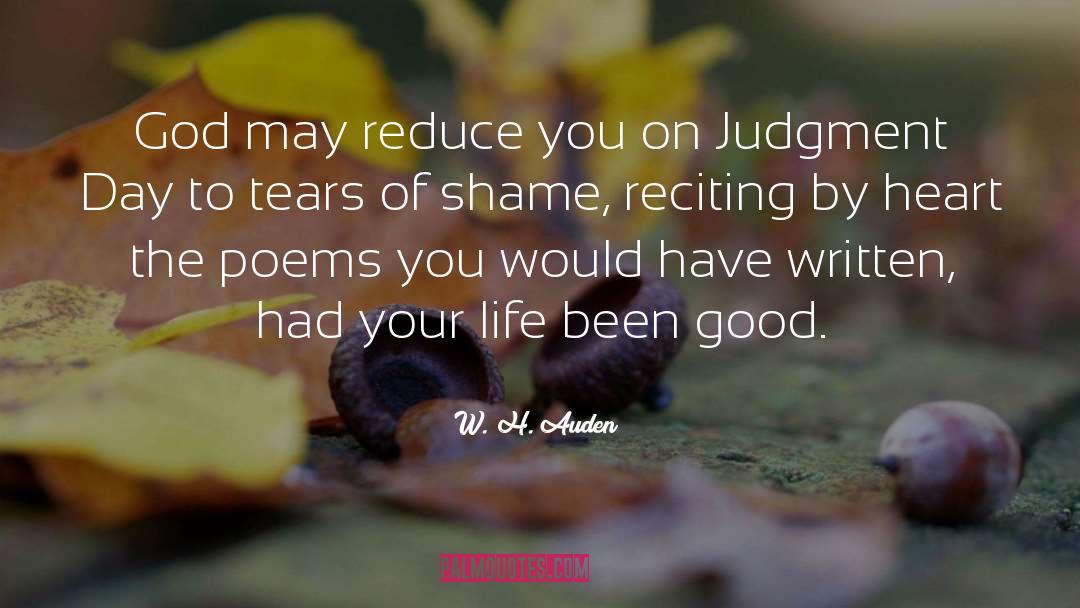W. H. Auden Quotes: God may reduce you on