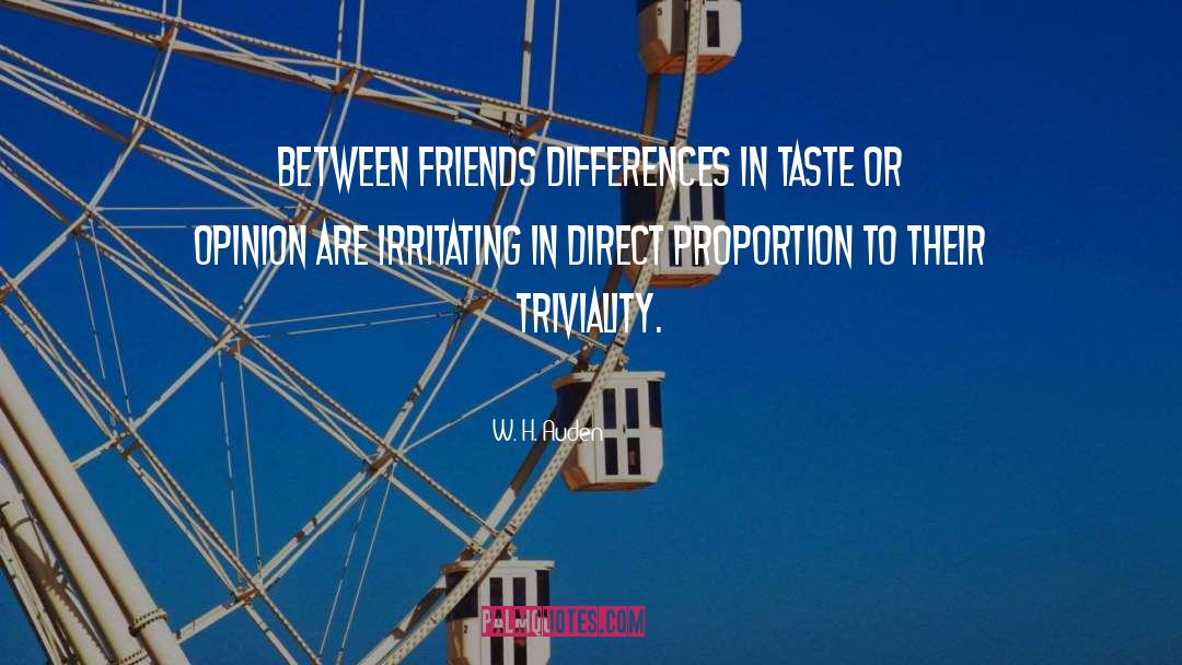 W. H. Auden Quotes: Between friends differences in taste