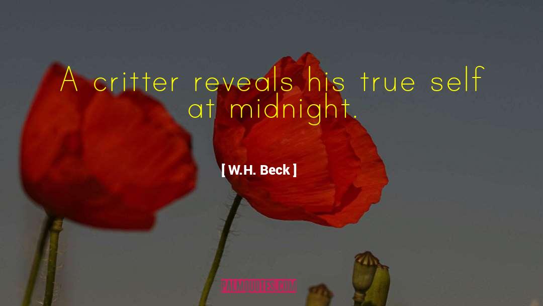 W.H. Beck Quotes: A critter reveals his true