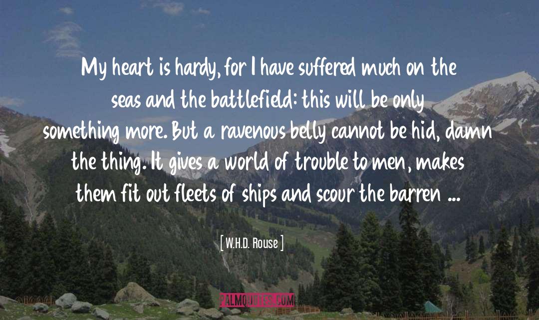 W.H.D. Rouse Quotes: My heart is hardy, for