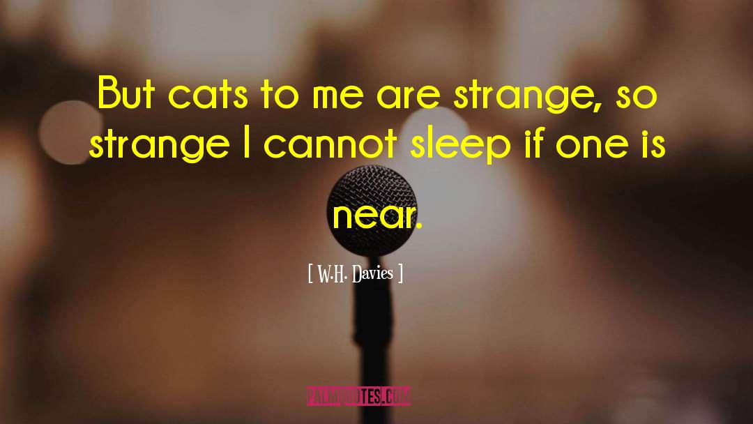 W.H. Davies Quotes: But cats to me are