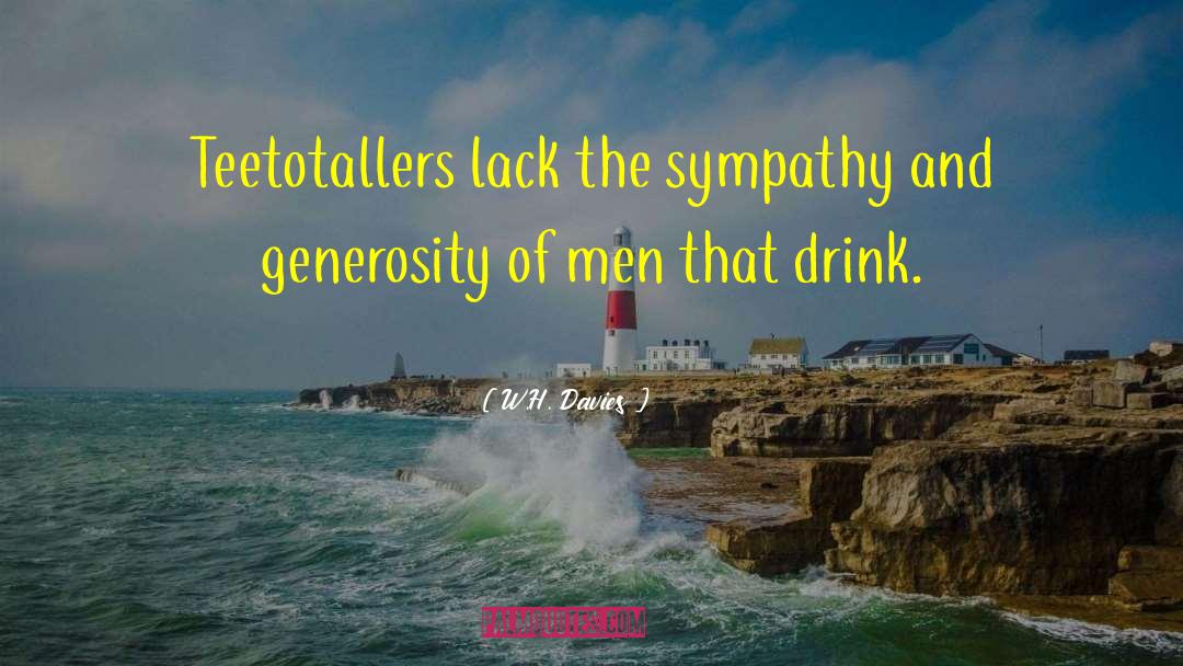 W.H. Davies Quotes: Teetotallers lack the sympathy and