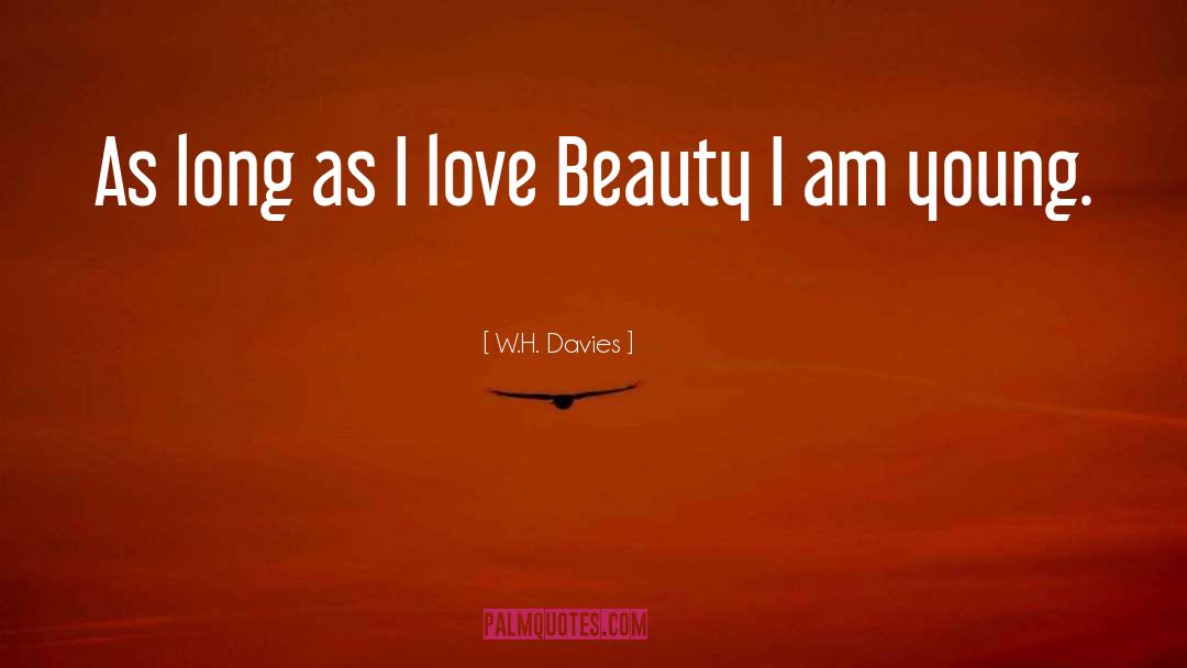 W.H. Davies Quotes: As long as I love