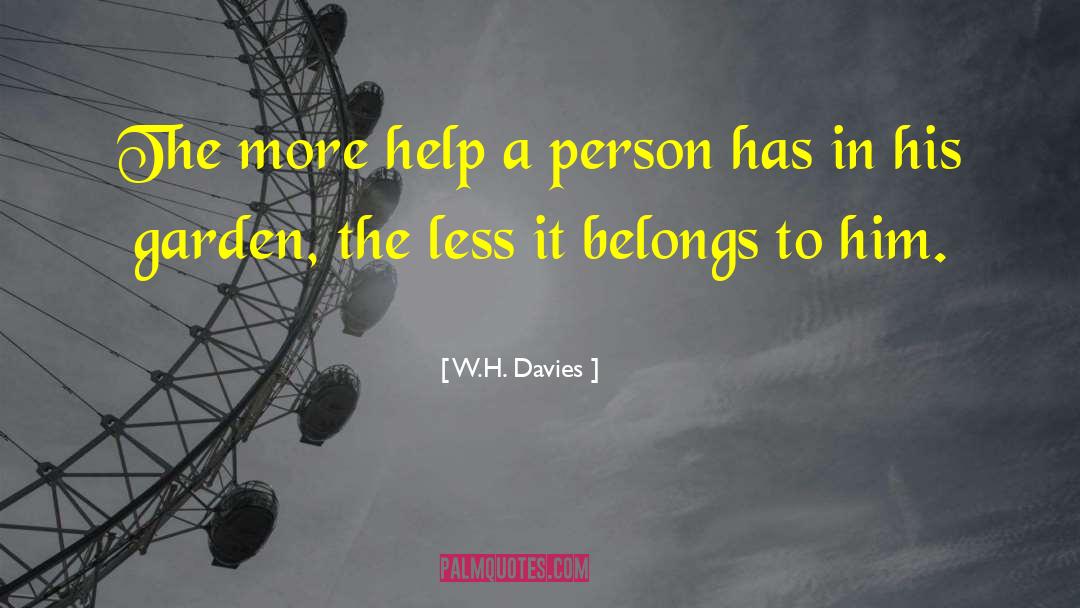 W.H. Davies Quotes: The more help a person