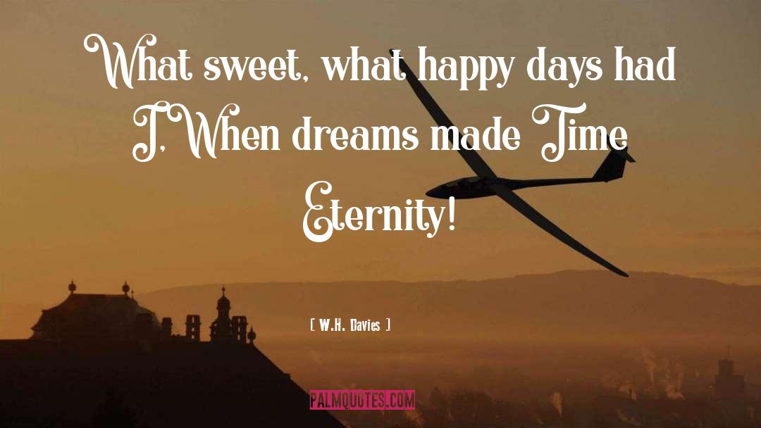 W.H. Davies Quotes: What sweet, what happy days