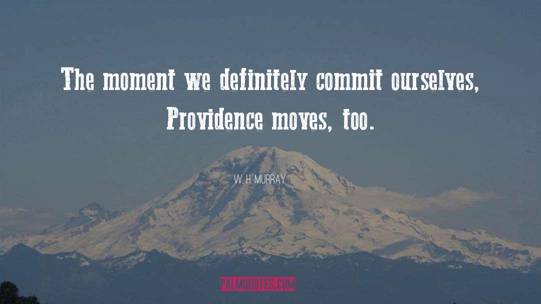 W. H. Murray Quotes: The moment we definitely commit