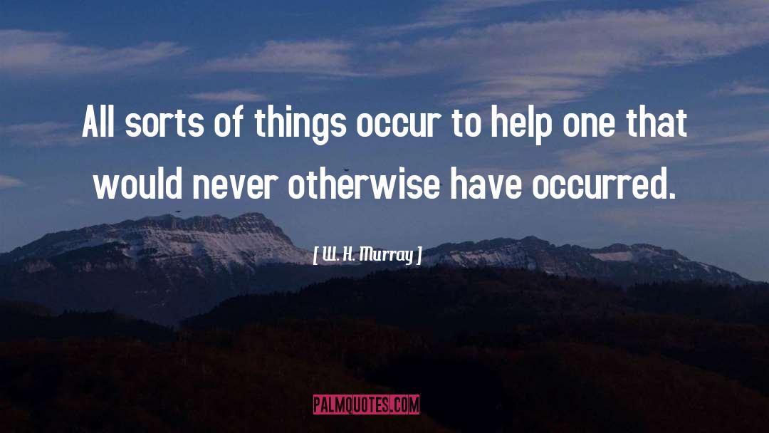 W. H. Murray Quotes: All sorts of things occur