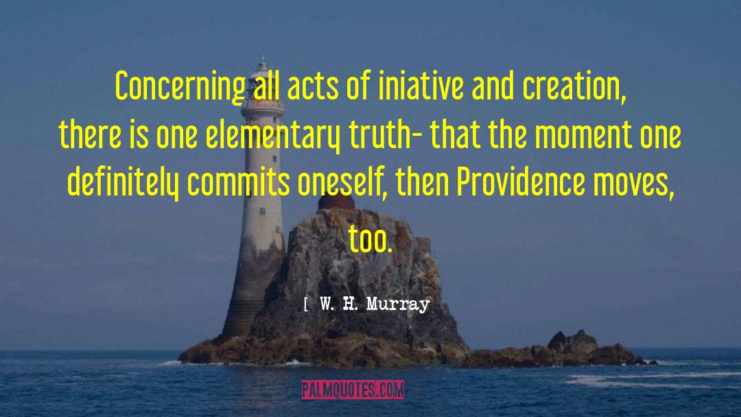 W. H. Murray Quotes: Concerning all acts of iniative