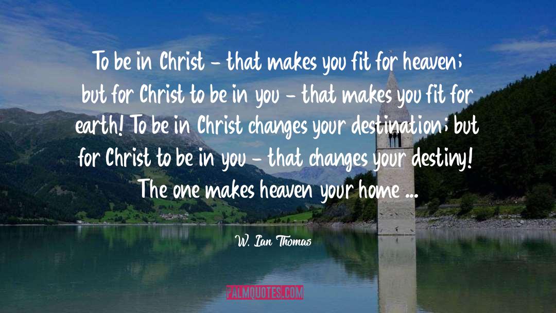 W. Ian Thomas Quotes: To be in Christ -