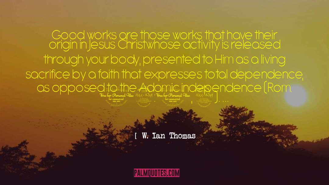 W. Ian Thomas Quotes: Good works are those works