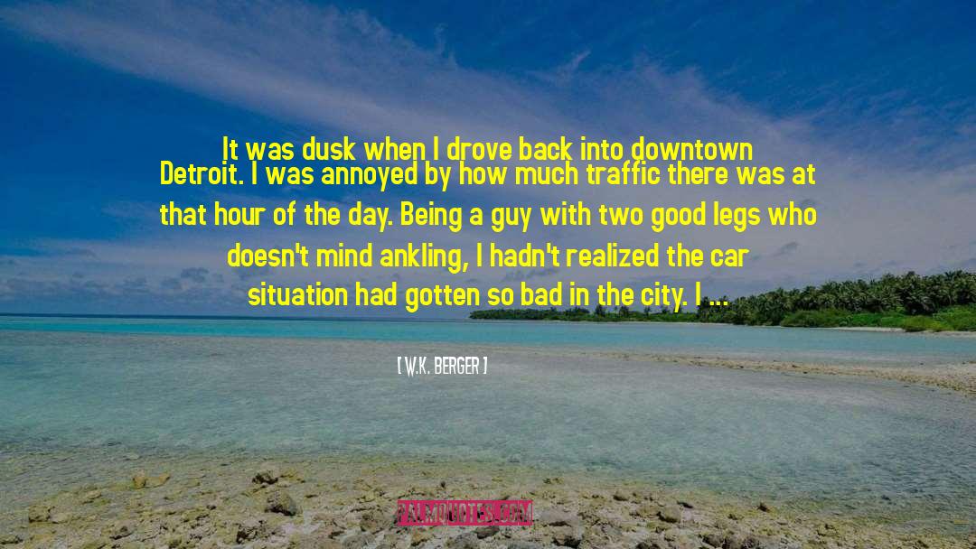 W.K. Berger Quotes: It was dusk when I