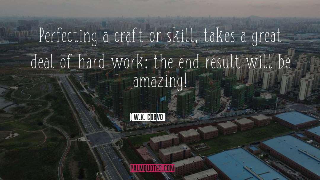 W.K. Corvo Quotes: Perfecting a craft or skill,