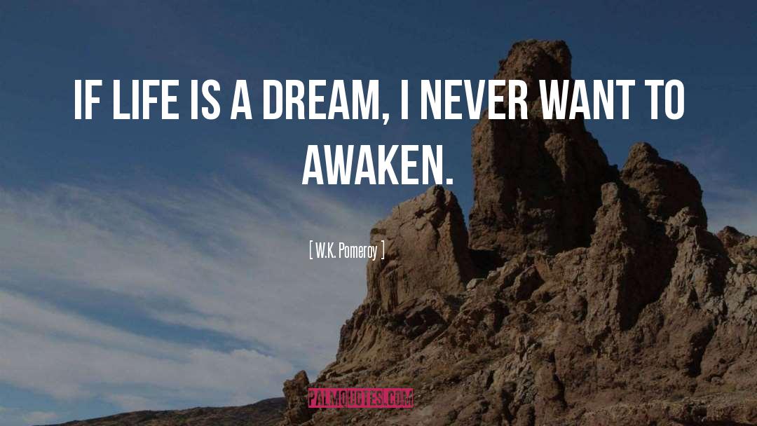 W.K. Pomeroy Quotes: If life is a dream,