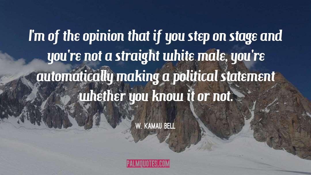 W. Kamau Bell Quotes: I'm of the opinion that